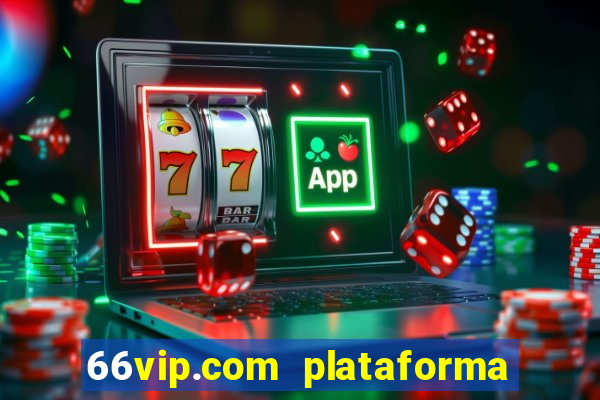 66vip.com plataforma de jogos